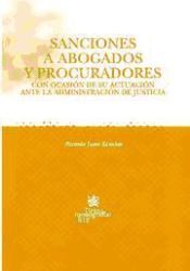 Portada de Sanciones a abogados y procuradores con ocasi&oacute;n de su actuaci&oacute;n ante la administraci&oacute;n de justicia
