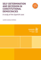 Portada de Self determination and secession in Constitutional Democracies. A study of the Spanish case