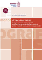 Portada de Víctimas invisibles. Uso y abusos de la verdad, la justicia y la reparación de las víctimas de la violencia política