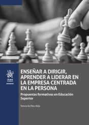 Portada de Ense&ntilde;ar a dirigir, aprender a liderar en la empresa centrada en la persona. Propuestas formativas en Educaci&oacute;n Superior