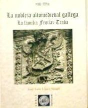 Portada de La nobleza altomedieval gallega: la familia Froilaz-Traba