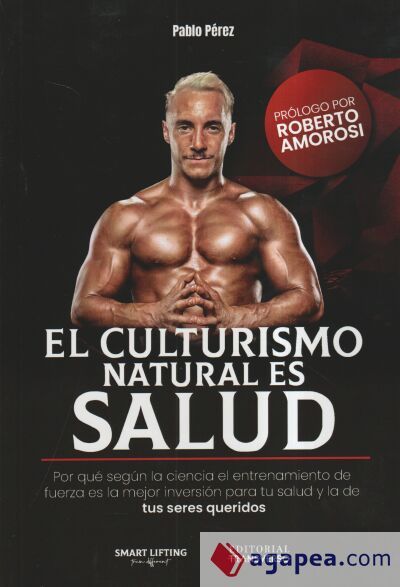 El culturismo natural es salud : por que el entrenamiento de fuerza es la mejor inversión para tu salud y la de tus seres queridos El culturismo natural es salud : por que el entrenamiento de fuerza es la mejor inversión para tu salud y la de tus seres queridos
