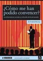 Portada de ¿Cómo me han podido convencer? Las dimensiones sociales y culturales de la persuasión (Ebook)