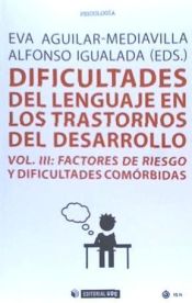 Portada de Dificultades del lenguaje en los trastornos del desarrollo. Vol III: Factores de riesgo y dificultades comórbidas