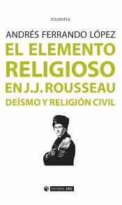 Portada de El elemento religioso en J.J. Rousseau : deísmo y religión civil