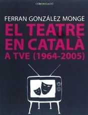 Portada de El teatre en català a TVE (1964-2005)