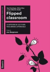 Portada de Flipped Classroom: 33 experiencias que ponen patas arriba el aprendizaje