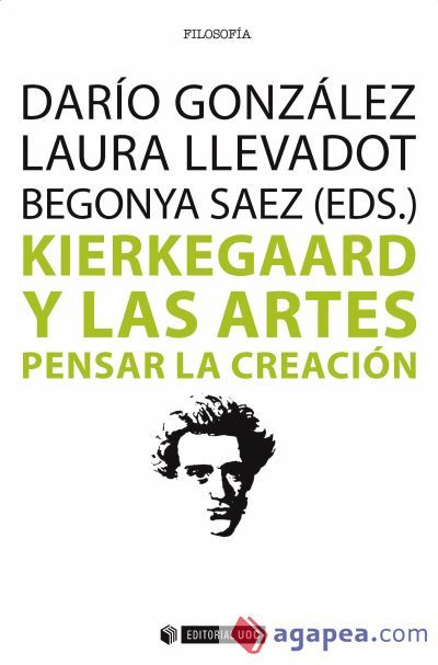 Kierkegaard y las artes : pensar la creaci&oacute;n