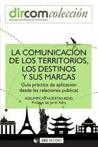 Portada de La comunicación de los territorios, los destinos y sus marcas (Ebook)