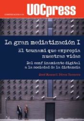 Portada de La gran mediatización I. El tsunami que expropia nuestras vidas