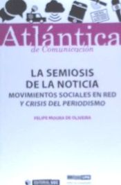 Portada de La semiosis de la noticia: Movimientos sociales en red y crisis del periodismo