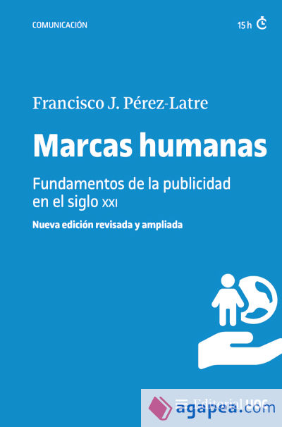 MARCAS HUMANAS. FUNDAMENTOS DE LA PUBLICIDAD EN EL SIGLO XXI (NUEVA EDICIÓN REVISADA Y AMPLIADA)