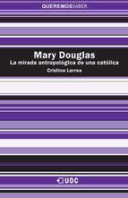Portada de Mary Douglas. La mirada antropol&oacute;gica de una cat&oacute;lica (Ebook)