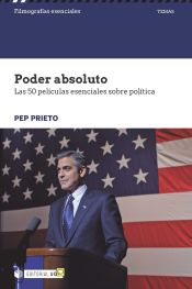 Portada de PODER ABSOLUTO. LAS 50 PELICULAS ESENCIALES SOBRE POLITICA