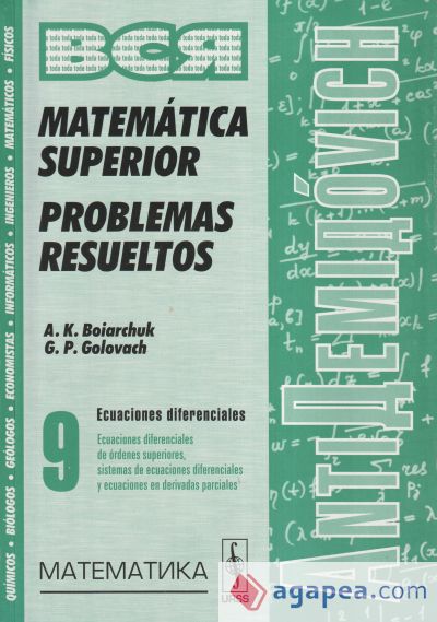 AntiDemidóvich. Matemática superior. Problemas resueltos. Ecuaciones diferenciales: ecuaciones diferenciales de órdenes superiores, sistemas de ecuaciones diferenciales y ecuaciones en derivadas parciales. T.9