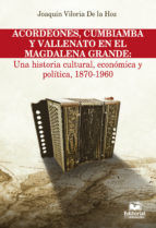 Portada de Acordeones, cumbiamba y vallenato en el Magdalena Grande: Una historia cultural, económica y política, 1870 - 1960 (Ebook)