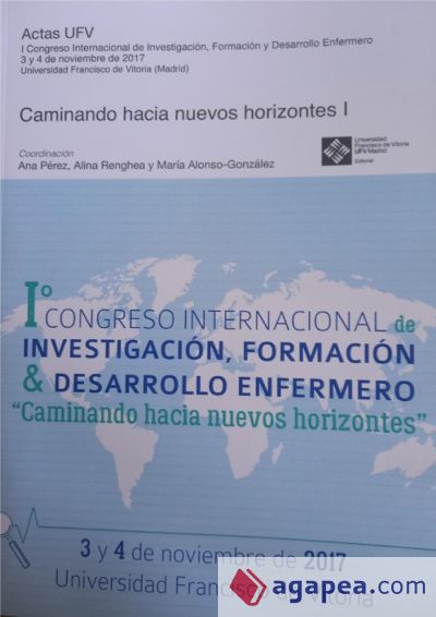 Caminando hacia nuevos horizontes I: I Congreso internacional de investigación, formación & desarrollo enfermero