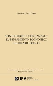 Portada de Servidumbre o cristianismo: El pensamiento econ&oacute;mico de Hilaire Belloc