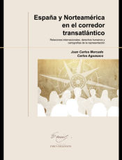 Portada de España y Norteamérica en el corredor transatlántico. Relaciones internacionales, derechos humanos y cartografías de la representación
