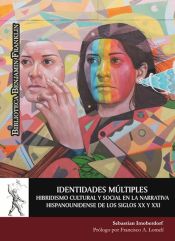 Portada de Identidades múltiples. Hibridismo cultural y social en la narrativa hispanounidense de los siglos XX y XXI