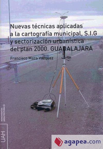 Nuevas técnicas aplicadas a la cartografía municipal, S.I.G y sectorización urbanística del plan 2000. Guadalajara (Ebook)