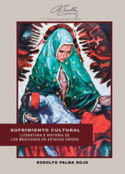 Portada de SUFRIMIENTO CULTURAL. Literatura e historia de los mexicanos en Estados Unidos