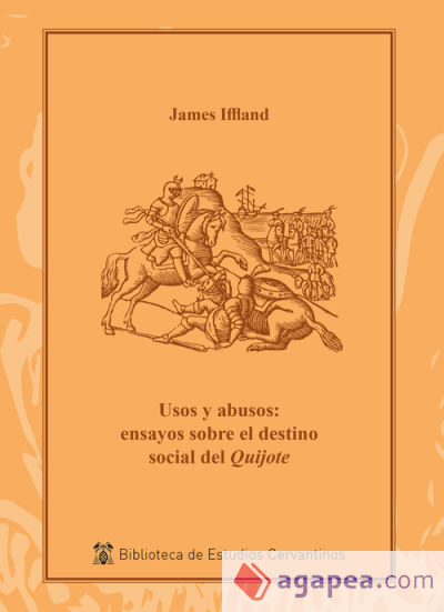 Usos y abusos: ensayos sobre el destino social del Quijote