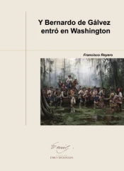 Portada de Y Bernardo de Gálvez entró en Washington