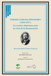 Portada de Antonio Ledesma Hernández (1856-1937): Un escritor almeriense ante la crisis de la Restauración