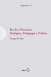 Portada de Bio-Eco-Docencia: Dialógica, pedagogía y política