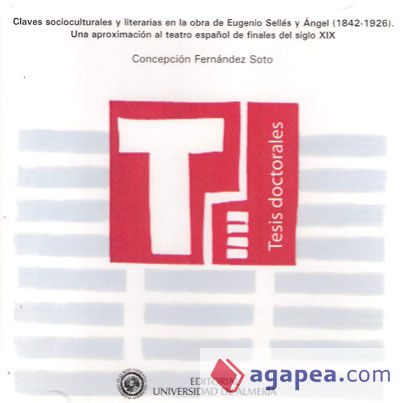 Claves socioculturales y literarias en la obra de Eugenio Sellés y Ángel (1842-1926). Una aproximación al teatro español de fin