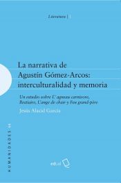 Portada de La narrativa de Agustín Gómez-Arcos: interculturalidad y memoria: Un estudio sobre L'agneau carnivore, Bestiaire, L'ange de chair y Feu grand-père