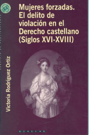 Portada de Mujeres forzadas. El delito de la violación en el derecho castellano (siglos XVI-XVII)