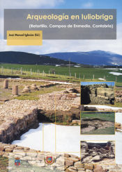 Portada de Arqueología en Iulióbriga: (Retortillo, Campoo de Enmedio, Cantabria)