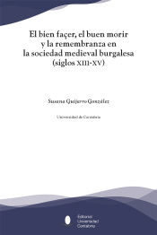 Portada de El bien façer, el buen morir y la remembranza en la sociedad medieval burgalesa (siglos XIII-XV)