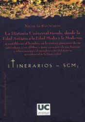 Portada de La Historia Universal tiende, desde la Edad Antigua hasta la Edad Media y la Moderna, a restablecer al hombre en la entera posesi?n de su naturaleza y en el libre y justo ejercicio dede sus fuerzas y relaciones para el cumplimiento del destino provid