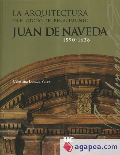 La arquitectura en el otoño del Renacimiento: Juan de Naveda, 1590-1638