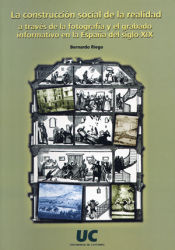 Portada de La construcción social de la realidad a través de la fotografía y el grabado informativo en la España S. XIX