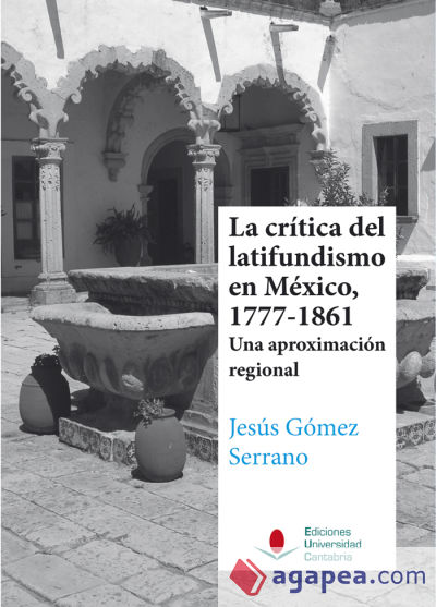 La crítica del latifundismo en México, 1777-1861