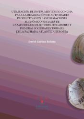 Portada de Utilización de instrumentos de concha para la realización de actividades productivas en las formaciones económico-sociales de cazadores-recolectores-pescadores y primeras sociedades tribales de la fachada atlántica europea