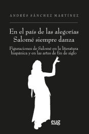 Portada de "En el país de las alegorías Salomé siempre danza": figuraciones de Salomé en la literatura hispánica y en las artes de fin de siglo