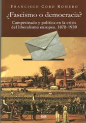 Portada de ¿Fascismo o democracia? Campesinado y política en la crisis del liberalismo europeo, 1870-1939