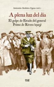 Portada de A plena luz del día: el golpe de Estado del general Primo de Rivera (1923)