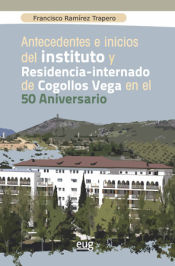 Portada de Antecedentes e inicios del instituto y residencia-internado de Cogollos Vega en el 50 aniversario
