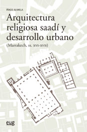 Portada de Arquitectura religiosa Saadí y desarrollo urbano (Marrakech siglos XVI-XV