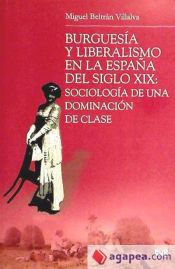 Portada de Burguesía y liberalismo en la España del siglo XIX: Sociología de una dominación de clase