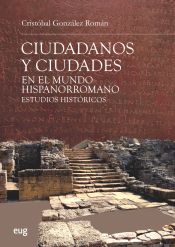Portada de Ciudadanos y ciudades en el mundo hispanorromano: Estudios históricos