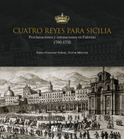 Portada de Cuatro Reyes para Sicilia : proclamaciones y coronaciones en Palermo 1700-1735
