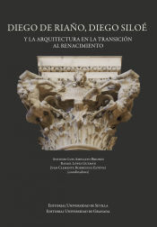 Portada de Diego de Riaño, Diego Siloé y la arquitectura en la transición al renacimiento