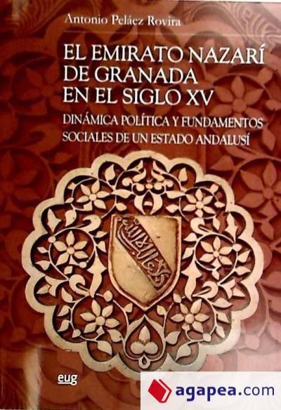 El Emirato Nazari de Granada en el siglo XV: Dinámica política y fundamentos sociales de un Estado Andalusí
